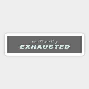 Emotionally Exhausted Sticker